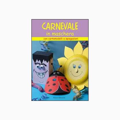 Carnevale in maschera. Con cartamodelli e spiegazioni