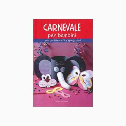 Carnevale per bambini. Con cartamodelli e spiegazioni
