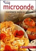 Microonde. Cucinare sano e veloce