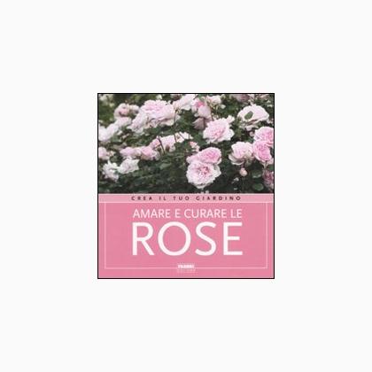 Amare e curare le rose