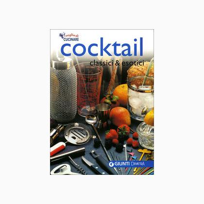 Cocktail. Classici & esotici