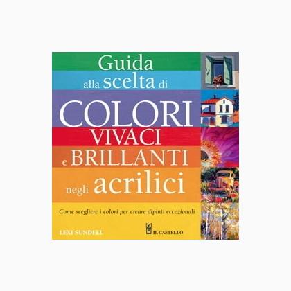 Guida alla scelta di colori vivaci e brillanti negli acrilici