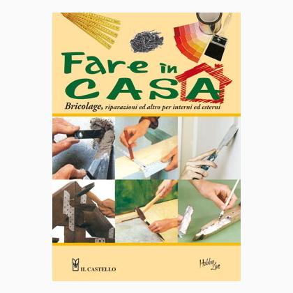 Fare in casa. Bricolage, riparazioni ed altro ...
