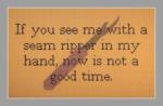 If You See Me With A Seam Ripper